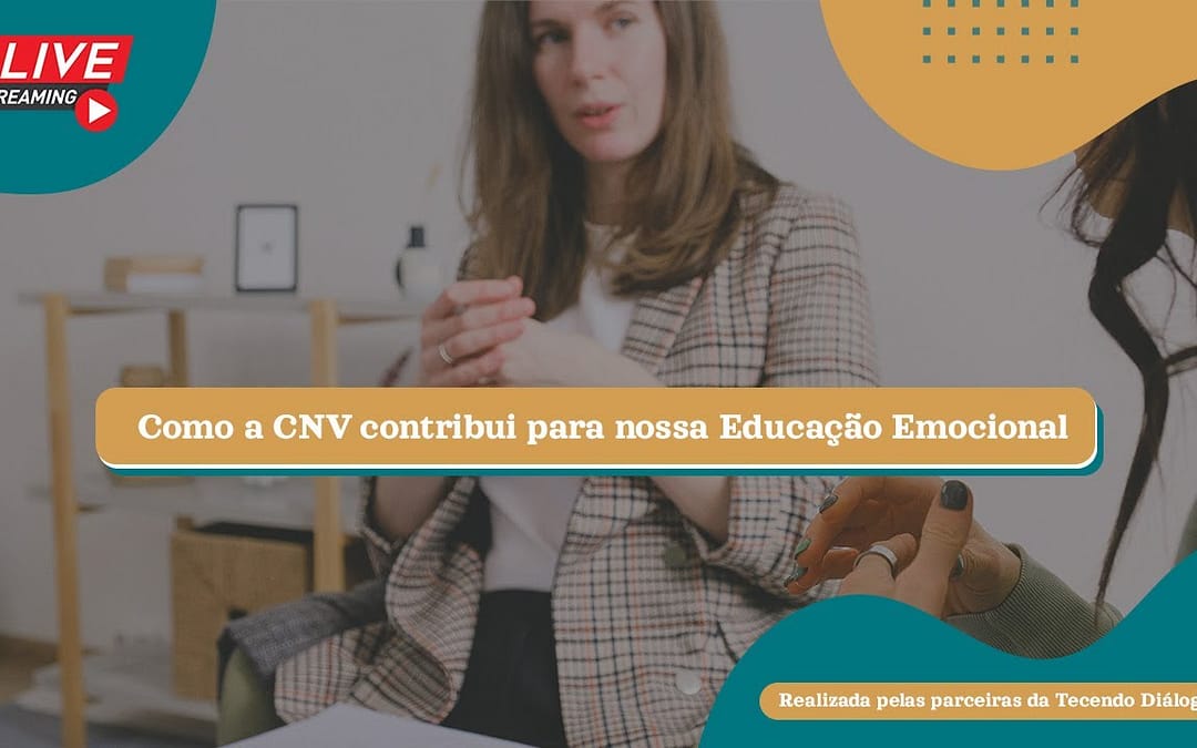 Como a Comunicação Não-Violenta pode contribuir com nossa educação emocional
